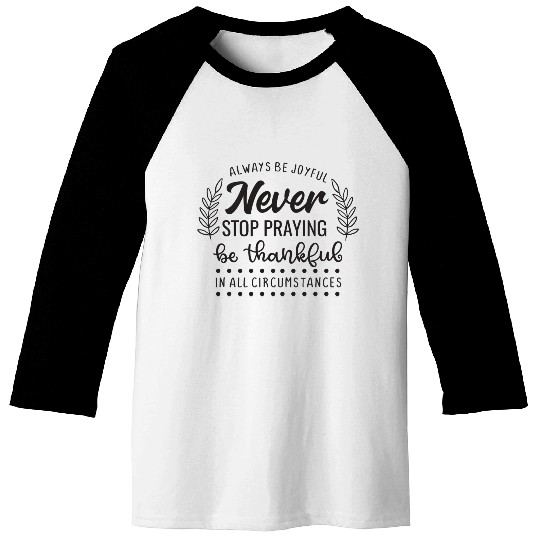 Always Be Joyful Never Stop Praying Be Thankful Baseball Tees