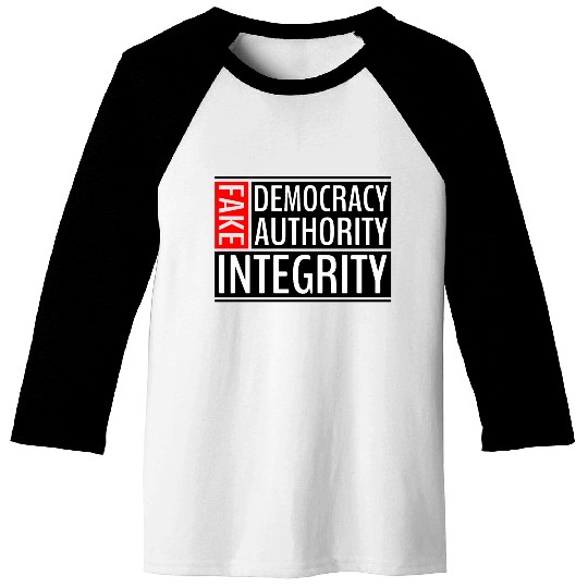 FAKE DEMOCRACY | FAKE AUTHORITY | FAKE INTEGRITY Baseball Tees