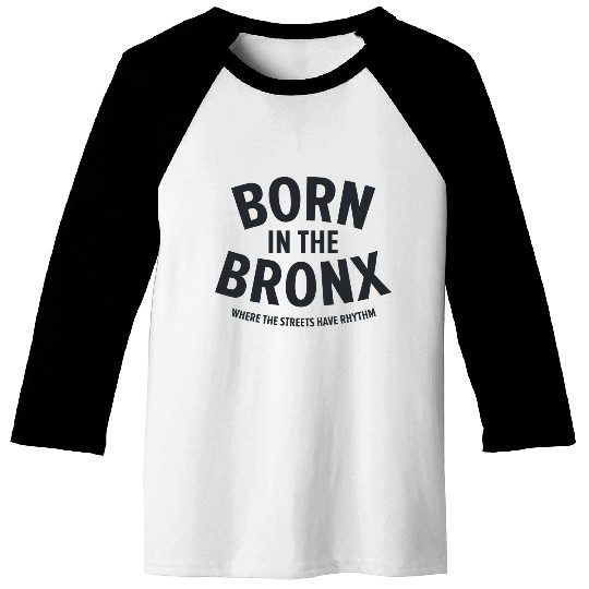 Born in the Bronx Where the Streets Ha Baseball Tees