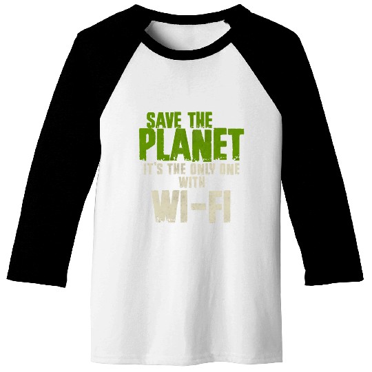 Save The Planet Wifi Addict User Baseball Tees