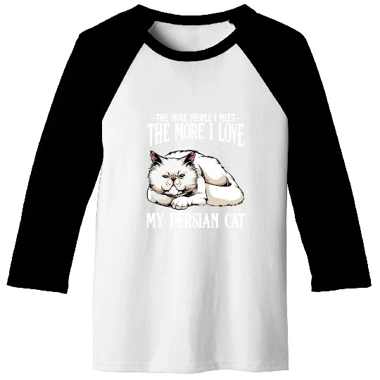 Persian Cat The More People I Meet Cat Lover Baseball Tees