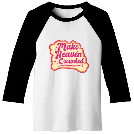 Make Heaven Crowded Bible Scripture Jesus Baseball Tees