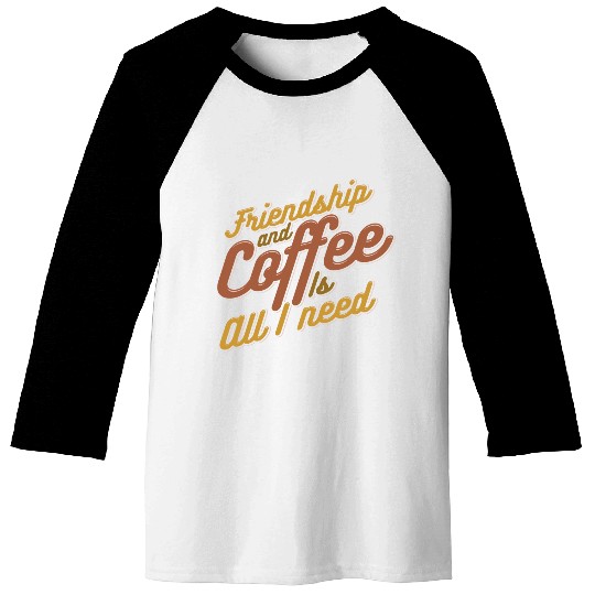Friendship and Coffee is all I need 80s Baseball Tees