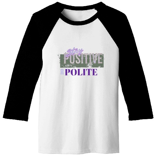 Stay Positive Be Polite Baseball Tees