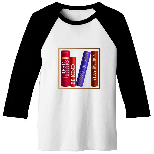 Read Books Be Kind Stay Weird Baseball Tees Funny Quotes