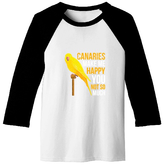 Canaries make me cheerful canary Bird Owner Baseball Tees