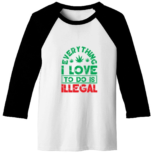Everything I Love To Do Is Illegal Typography Baseball Tees