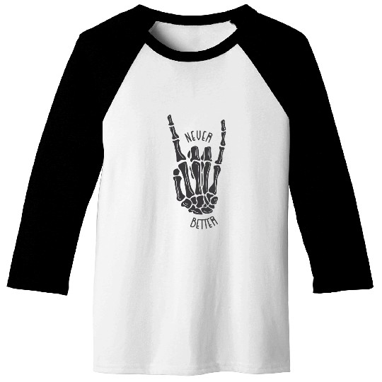 Never better skeleton Baseball Tees