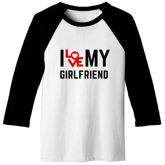 I love my girlfriend Baseball Tees