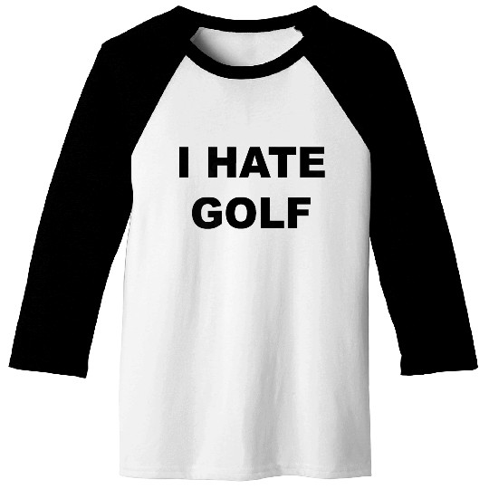 Top That Says I HATE GOLF Funny Gift Golf Sucks T Baseball Tees