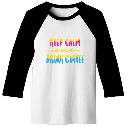 Keep Calm and Drink Coffee Baseball Tees