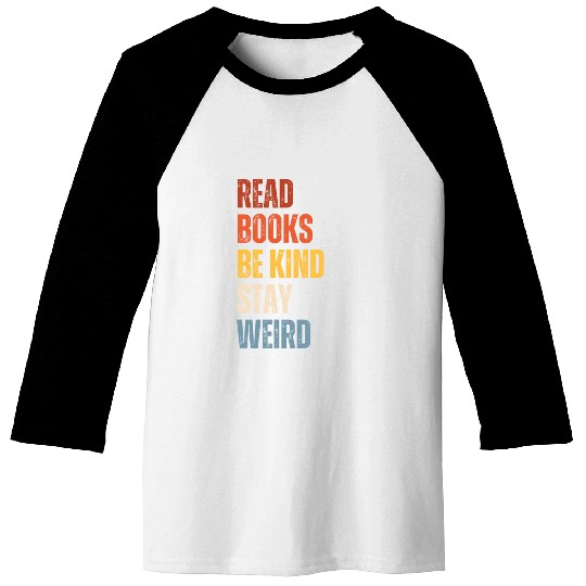 Read Books Be Kind Stay Weird Teacher Baseball Tees