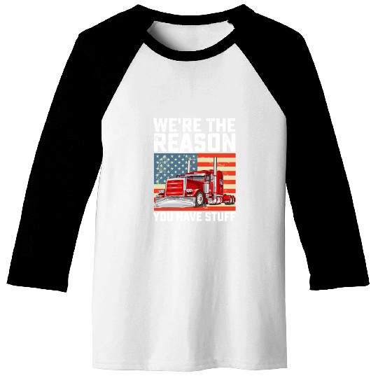 We're The Reason You Have Stuff Truck Driver Baseball Tees