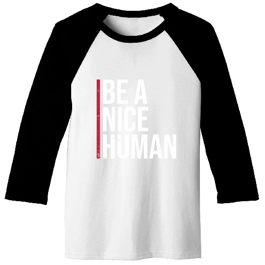 Be A Nice Human Motivate Good Kindness Quote Baseball Tees
