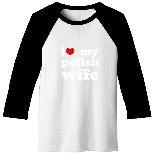 I Love My Polish Wife Wedding Relationship Baseball Tees