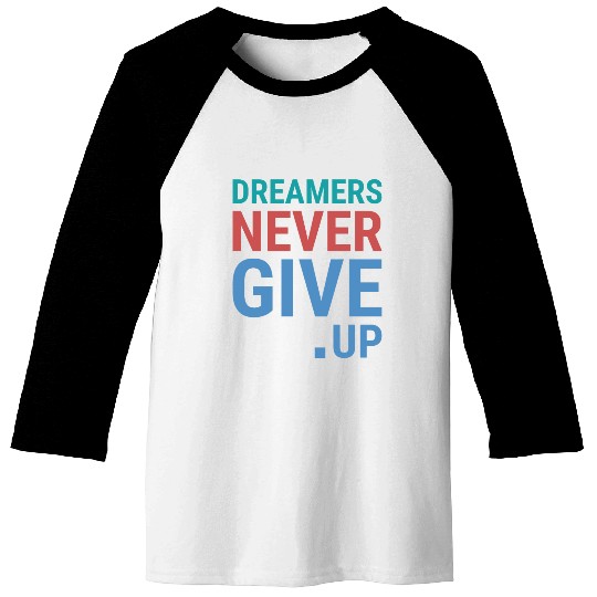 Dreamers never give up Baseball Tees