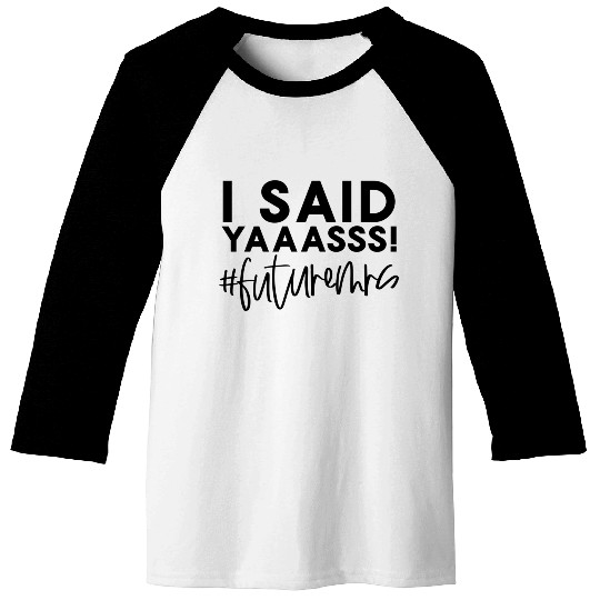 Bride-To-Be Wedding I Said Yes Future Mrs Engageme Baseball Tees