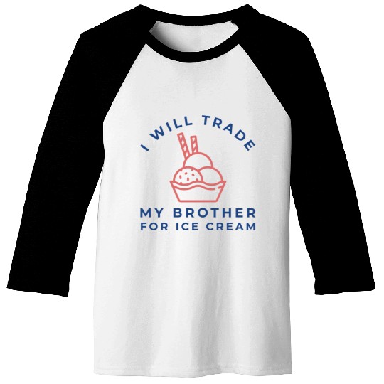 I Will Trade My Brother For Ice Cream Baseball Tees