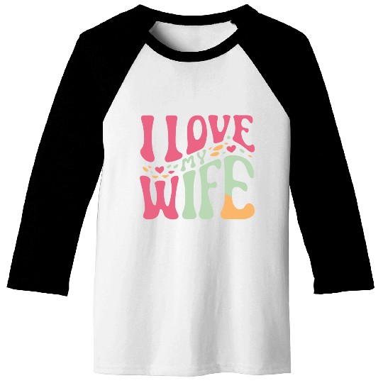 I love my wife Baseball Tees