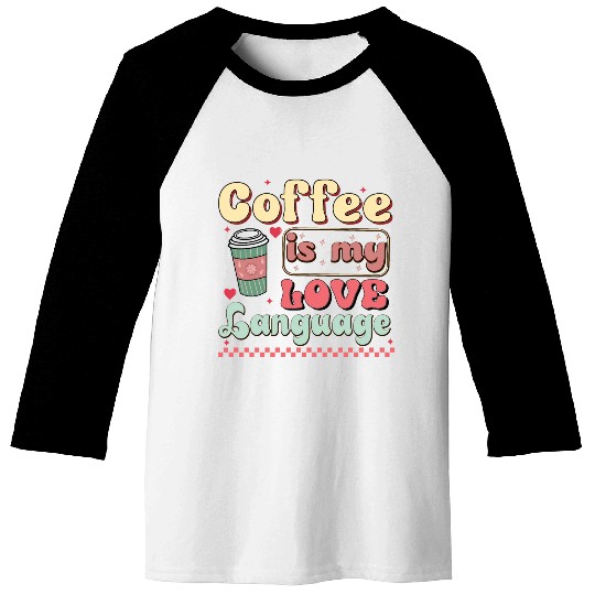 Coffee Is My Love Language Baseball Tees