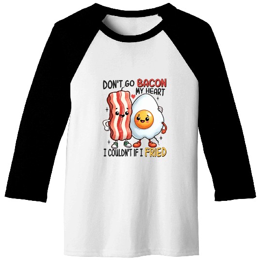 Dont Go Bacon My Heart Baseball Tees