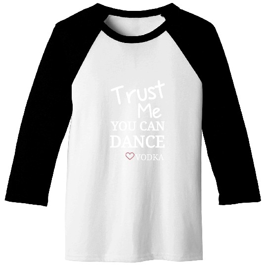 Trust me you can dance vodka, Funny Drinking Baseball Tees