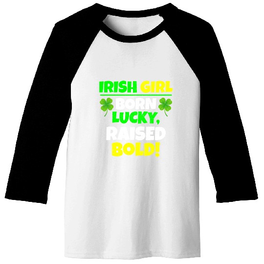 Born Lucky, Raised Bold Irish Girl St Patricks day Baseball Tees