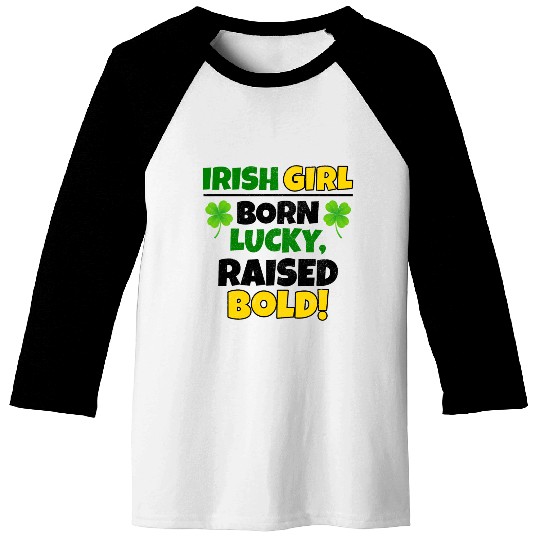 Born Lucky, Raised Bold Irish Girl St Patricks day Baseball Tees