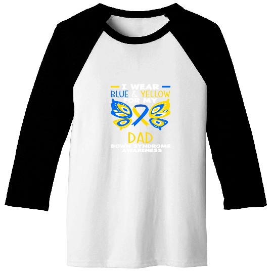 I Wear Blue Yellow Dad Down Syndrome Awareness Baseball Tees