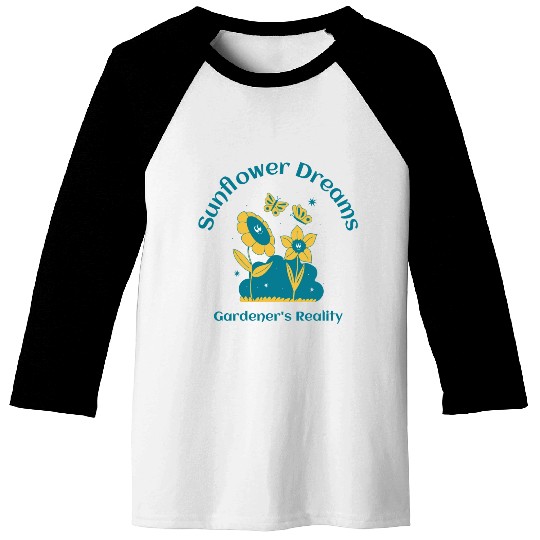 sunflower dreams gardener s reality Baseball Tees