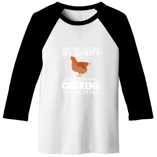 Sometimes I Question My Sanity But My Chickens Baseball Tees