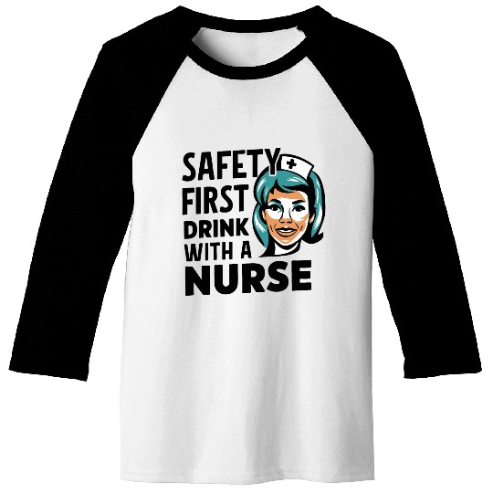 Safety first drink with a nurse Baseball Tees