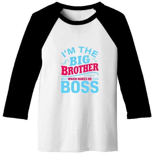 I m The Big Brother Which Makes Me The Boss Baseball Tees