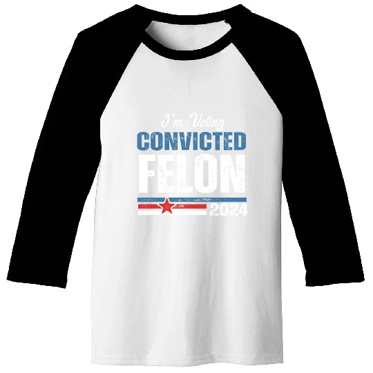 I'm Voting For The Convicted Felon 2024 Baseball Tees