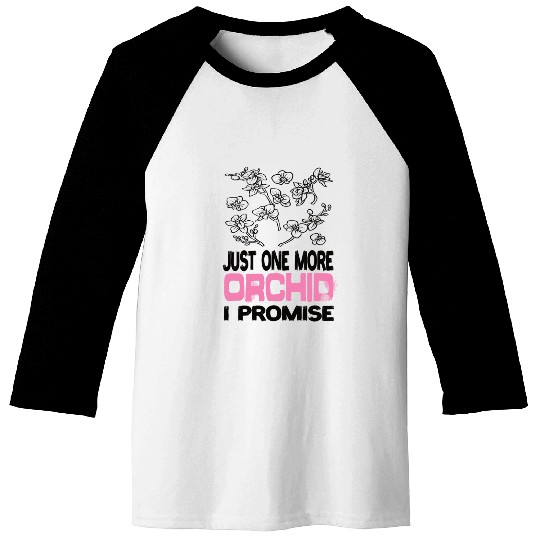 Just One More Orchid I ProMise Orchids Plant Baseball Tees