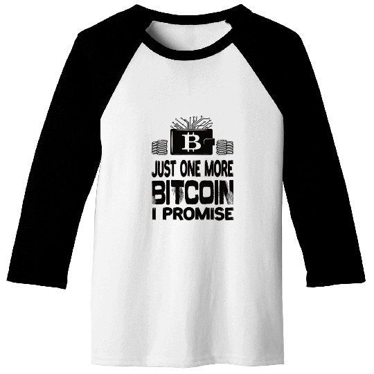 Just One More Bitcoin I Promise Bitcoin BTC Baseball Tees