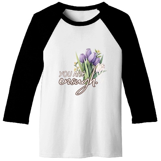 You Are Enough Bouquet Baseball Tees