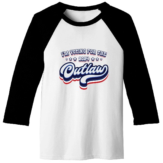 I'm Voting For The Outlaw - Elections 2024 Baseball Tees