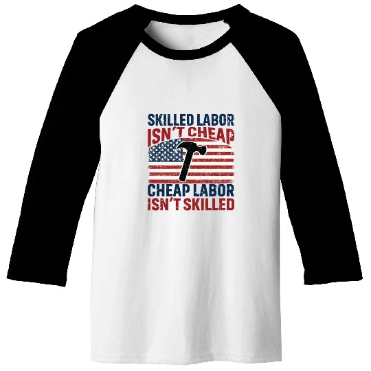 Skilled Labor Isn't Cheap Labor Day Baseball Tees