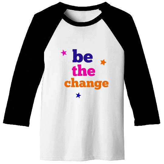 be the change Baseball Tees