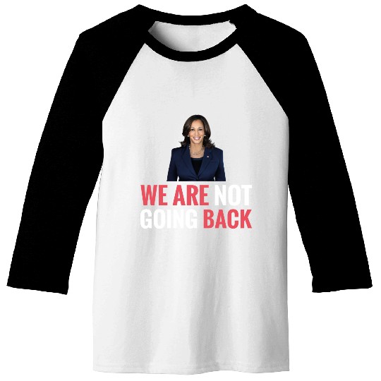 WE ARE NOT GOING BACK Kamala-Harris Baseball Tees