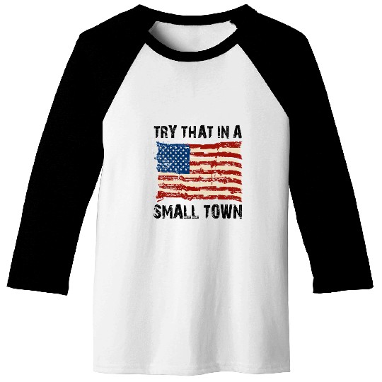 Try That In a Small Town US Flag Baseball Tees