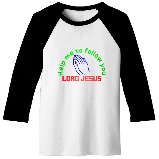 HELP ME TO FOLLOW YOU LORD JESUS Baseball Tees