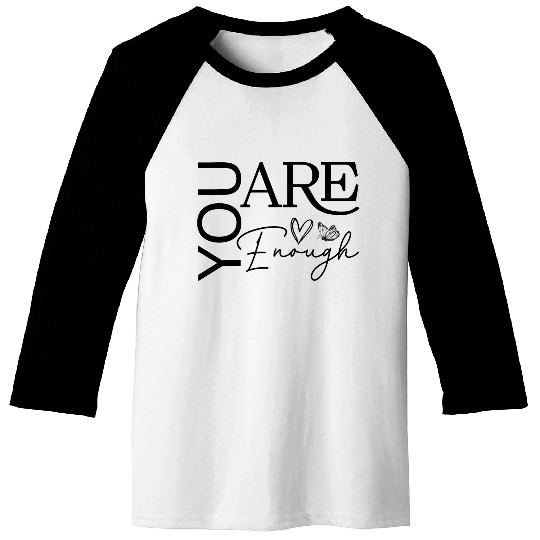 You Are Enough - Empowering Motivational Quote Baseball Tees
