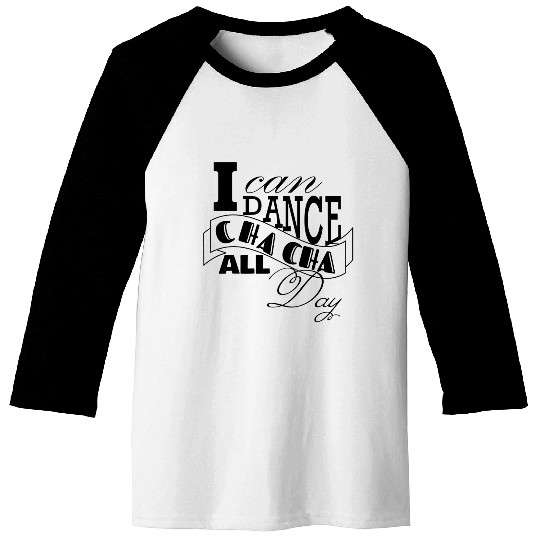 I can dance Cha Cha Cha all day Baseball Tees