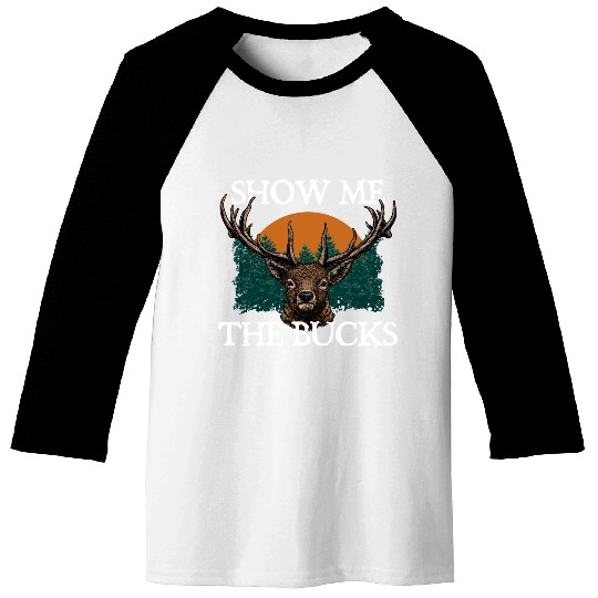 Show Me the Bucks Deer Hunting Elk Hunter Funny Baseball Tees