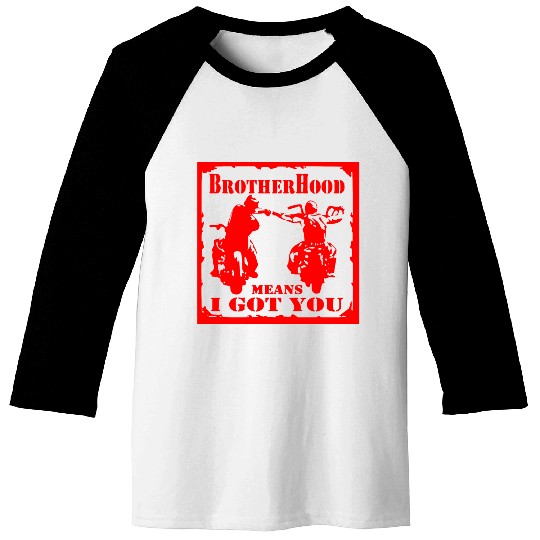 Biker Brotherhood Means I Got You Baseball Tees