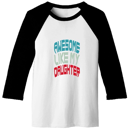 Awesome Like My Daughter Baseball Tees