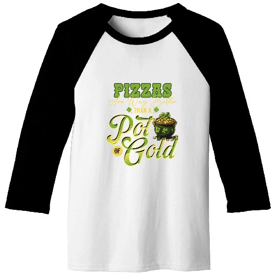 Pizzas Are Better Than A Pot Of Gold St Patricks Baseball Tees