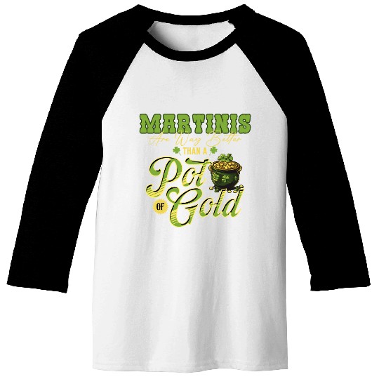 Martinis Are Way Better Than A Pot Of Gold St Baseball Tees